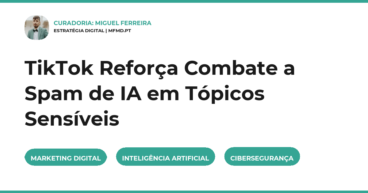 TikTok Reforça Combate a Spam de IA em Tópicos Sensíveis