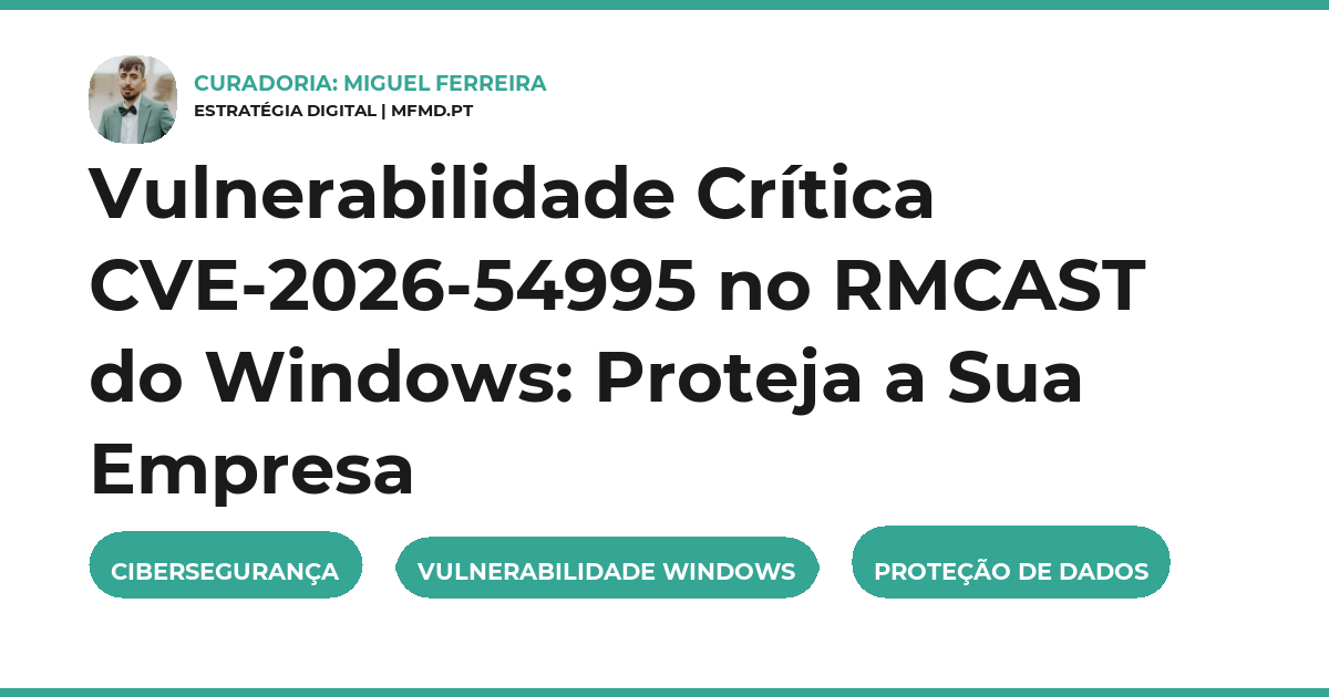 Vulnerabilidade Crítica CVE-2026-54995 no RMCAST do Windows: Proteja a Sua Empresa