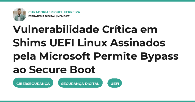 Vulnerabilidade Crítica em Shims UEFI Linux Assinados pela Microsoft Permite Bypass ao Secure Boot