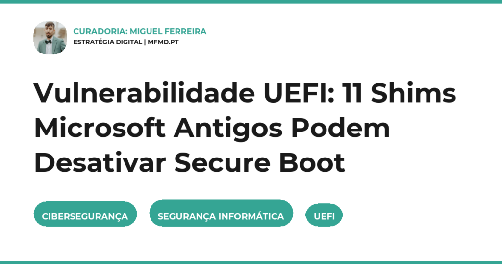 Vulnerabilidade UEFI: 11 Shims Microsoft Antigos Podem Desativar Secure Boot