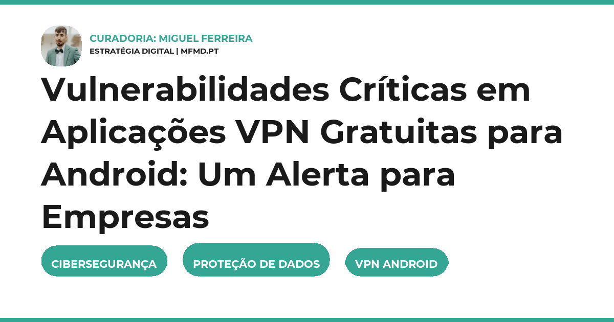 Vulnerabilidades Críticas em Aplicações VPN Gratuitas para Android: Um Alerta para Empresas