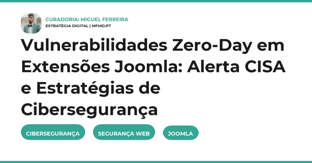 Vulnerabilidades Zero-Day em Extensões Joomla: Alerta CISA e Estratégias de Cibersegurança
