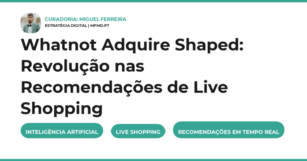 Whatnot Adquire Shaped: Revolução nas Recomendações de Live Shopping