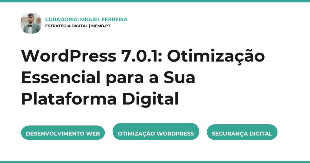 WordPress 7.0.1: Otimização Essencial para a Sua Plataforma Digital